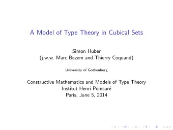 A Model of Type Theory in Cubical Sets  Simon Huber  (j.w.w. Marc Bezem and Thierry Coquand)