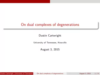 On dual complexes of degenerations  Dustin Cartwright  University of Tennessee, Knoxville  August