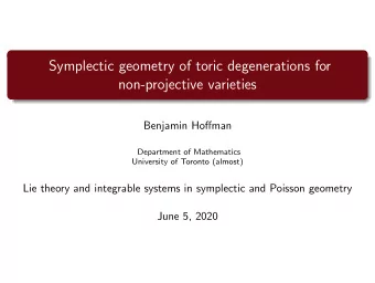 Symplectic geometry of toric degenerations for  non-projective varieties  Benjamin Hoffman