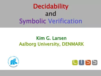 and  Symb  mbolic  olic Ve  Verif  rification  ication  Kim  Ki  m G.  . La  Lars  rsen  Aa  Aalb