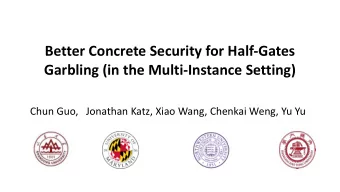 Better Concrete Security for Half-Gates  Garbling (in the Multi-Instance Setting)  Chun Guo,