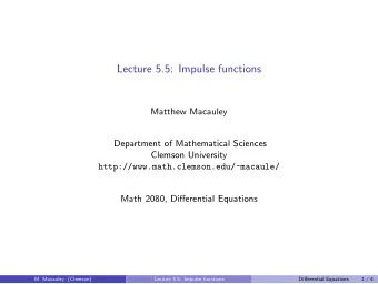 Lecture 5.5: Impulse functions  Matthew Macauley  Department of Mathematical Sciences  Clemson