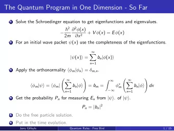 The Quantum Program in One Dimension - So Far  Solve the Schroedinger equation to get