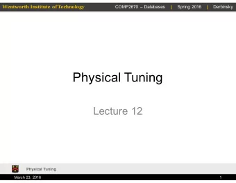 Physical Tuning  Lecture 12  Physical Tuning  March 23, 2016  1  Wentworth Institute of Technology