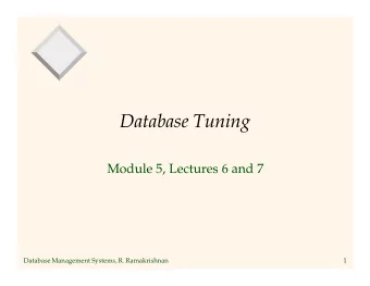 Database Tuning  Module 5, Lectures 6 and 7  Database Management Systems, R. Ramakrishnan  1