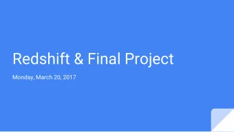 Redshift &amp; Final Project  Monday, March 20, 2017  Agenda  Announcements    Redshift Primer