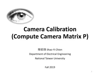 Camera Calibration  (Compute Camera Matrix P)  Shao-Yi Chien  Department of Electrical