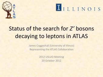 decaying to leptons in ATLAS  James Coggeshall (University of Illinois)  Representing the ATLAS