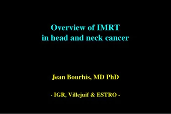 Overview of IMRT  in head and neck cancer  Jean Bourhis, MD PhD  - IGR, Villejuif &amp; ESTRO -