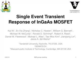Single Event Transient  Response of InGaAs MOSFET Kai Ni 1 , En Xia Zhang 1 , Nicholas C. Hooten 1