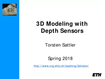 3D Modeling with  Depth Sensors  Torsten Sattler  Spring 2018
