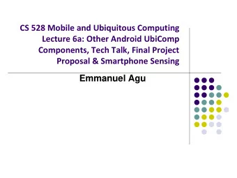 Proposal &amp; Smartphone Sensing  Emmanuel Agu  What other Android APIs may be  useful for