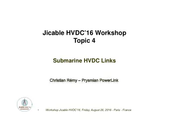 Jicable HVDC16 Workshop  Topic 4  Submarine HVDC Links    Workshop Jicable HVDC16, Friday,