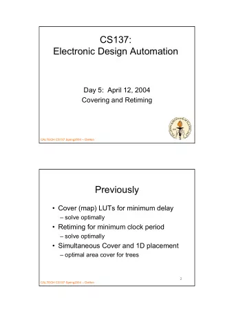 CS137:  Electronic Design Automation  Day 5:  April 12, 2004  Covering and Retiming  1  CALTECH