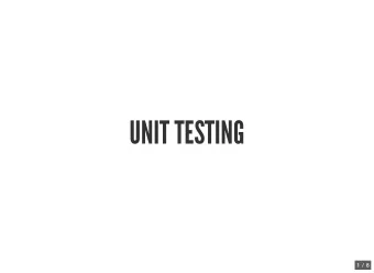 UNIT TESTING  3 /  8  1 /  8  Unit testing involves:  Lots of small, independent tests  Reporting