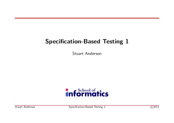 Specification-Based Testing 1  Stuart Anderson  Stuart Anderson  Specification-Based Testing 1