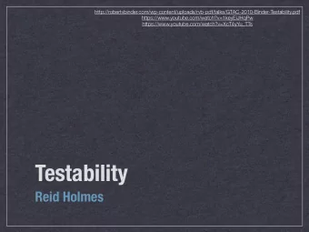 Testability  Reid Holmes  Testability  The degree to which a system  or component facilitates the