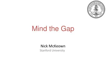 Mind the Gap  Nick McKeown  Stanford University  President  Dean  My problem  I get excited about