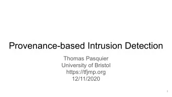 Provenance-based Intrusion Detection  Thomas Pasquier  University of Bristol  https://tfjmp.org