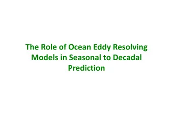 The Role of Ocean Eddy Resolving Models in Seasonal to Decadal  Prediction  Ocean Eddy Resolving