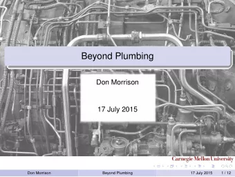 Beyond Plumbing  Don Morrison  17 July 2015  Don Morrison  Beyond Plumbing  17 July 2015  1 / 12