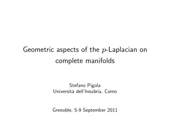 Geometric aspects of the p -Laplacian on  complete manifolds  Stefano Pigola  Universit