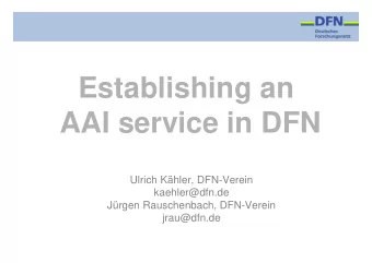 Establishing an  AAI service in DFN  Ulrich Khler, DFN-Verein  kaehler@dfn.de  Jrgen