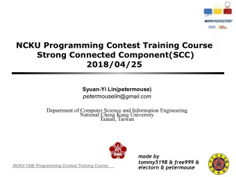 NCKU Programming Contest Training Course  Strong Connected Component(SCC) 20 18 /0 4 / 25 Syuan-Yi