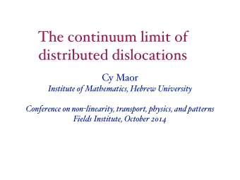 The continuum limit of  distributed dislocations Cy Maor  Institute of Mathematics, Hebrew