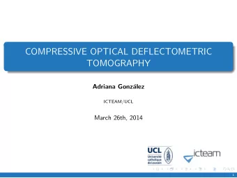 COMPRESSIVE OPTICAL DEFLECTOMETRIC  TOMOGRAPHY  Adriana Gonz  alez  ICTEAM/UCL  March 26th, 2014