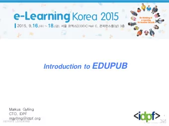 Introduction to EDUPUB  Markus Gylling  CTO, IDPF  1  mgylling@idpf.org