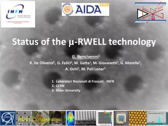 Status of the  -RWELL technology G. Bencivenni 1 R. De Oliveira 2 , G. Felici 1 , M. Gatta 1 , M.