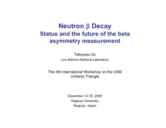 Neutron  Decay  Status and the future of the beta  asymmetry measurement  Takeyasu Ito  Los