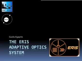 THE ERIS  ADAPTIVE OPTICS  SYSTEM  ERIS  ERIS, the Enhanced Resolution Imager and  Spectrograph, is