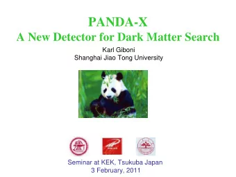 PANDA-X  A New Detector for Dark Matter Search  Karl Giboni  Shanghai Jiao Tong University  Seminar