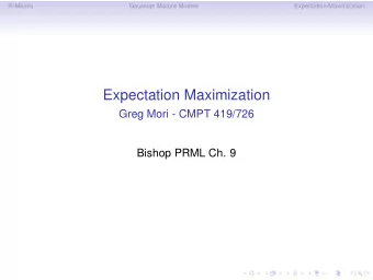 Expectation Maximization  Greg Mori - CMPT 419/726  Bishop PRML Ch. 9  K-Means  Gaussian Mixture