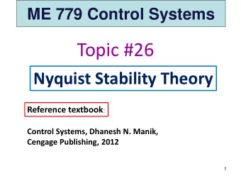 Topic #26  Nyquist Stability Theory Reference textbook :  Control Systems, Dhanesh N. Manik,