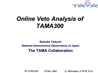Online Veto Analysis of  Online Veto Analysis of  TAMA300  TAMA300  Daisuke Tatsumi  Daisuke