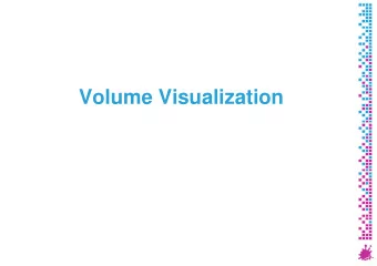 Volume Visualization  Overview: Volume Visualization (1)  Introduction to volume visualization  On