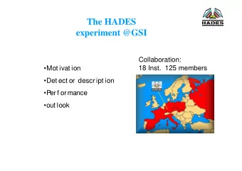 The HADES  experiment @GSI  Collaboration:  18 Inst.  125 members  Mot ivat ion  Det ect or