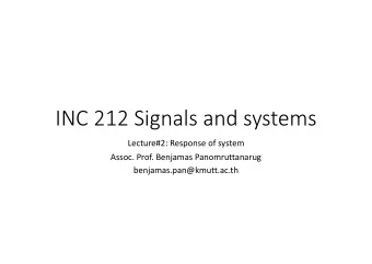 INC 212 Signals and systems Lecture#2: Response of system Assoc. Prof. Benjamas Panomruttanarug