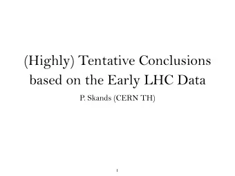 (Highly) Tentative Conclusions  based on the Early LHC Data  P. Skands (CERN TH)  1  The Power of