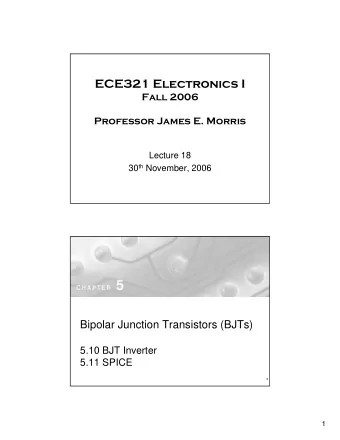 ECE321 Electronics I  Fall 2006  Professor James E. Morris  Lecture 18 30 th November, 2006