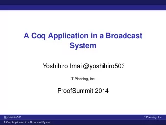 A Coq Application in a Broadcast  System  Yoshihiro Imai @yoshihiro503  IT Planning, Inc.