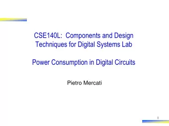 CSE140L:  Components and Design  Techniques for Digital Systems Lab  Power Consumption in Digital