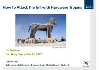 How to Attack the IoT with Hardware Trojans Janet Lackey under CC license hardwear.io Den Haag,