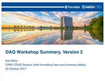 DAQ Workshop Summary, Version 2  Kurt Biery  CPAD TDAQ Session (with formatting fixes and summary
