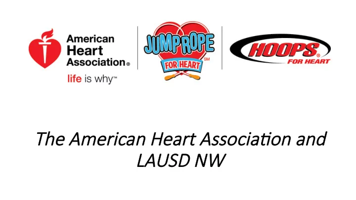 the ame merican heart associa0on and la lausd nw usd nw