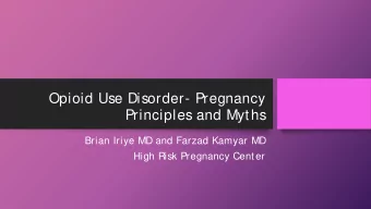 Opioid Use Disorder- Pregnancy  Principles and Myths  Brian Iriye MD and Farzad Kamyar MD  High