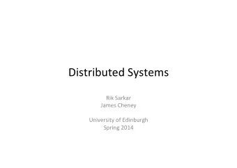 Distributed  Systems    Rik  Sarkar    James  Cheney      University  of